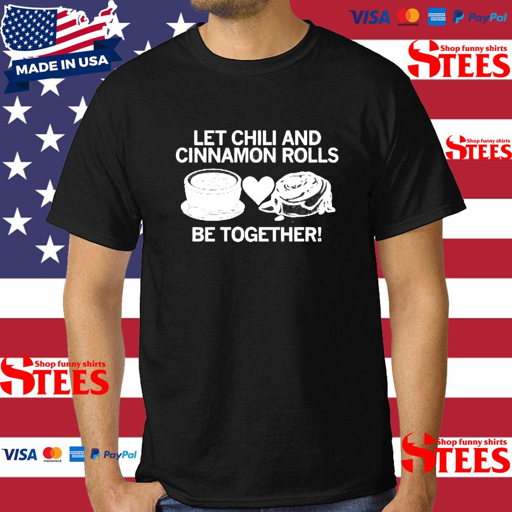 Official Let Chili And Cinnamon Rolls Be Together Shirt