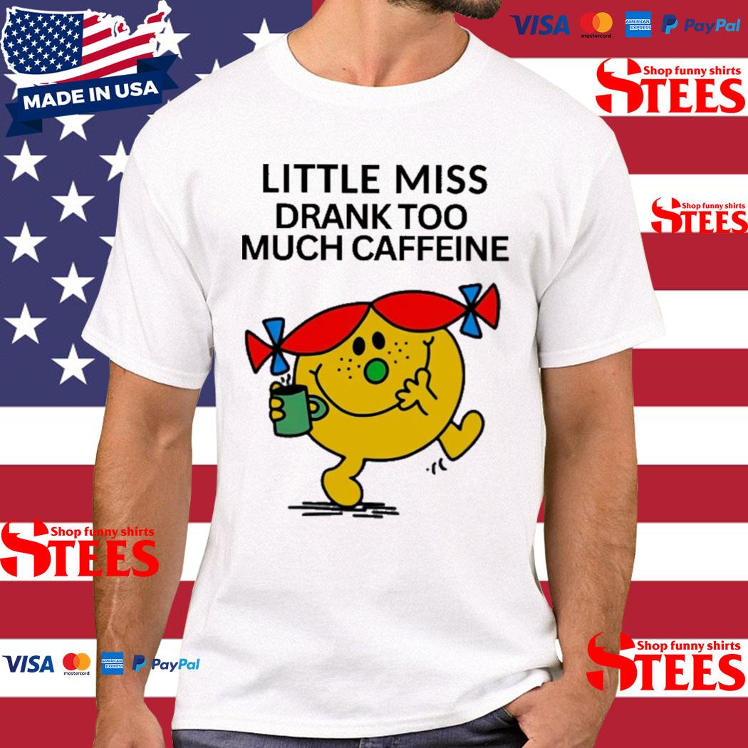 Official Little Miss Drank Too Much Caffeine T-shirt