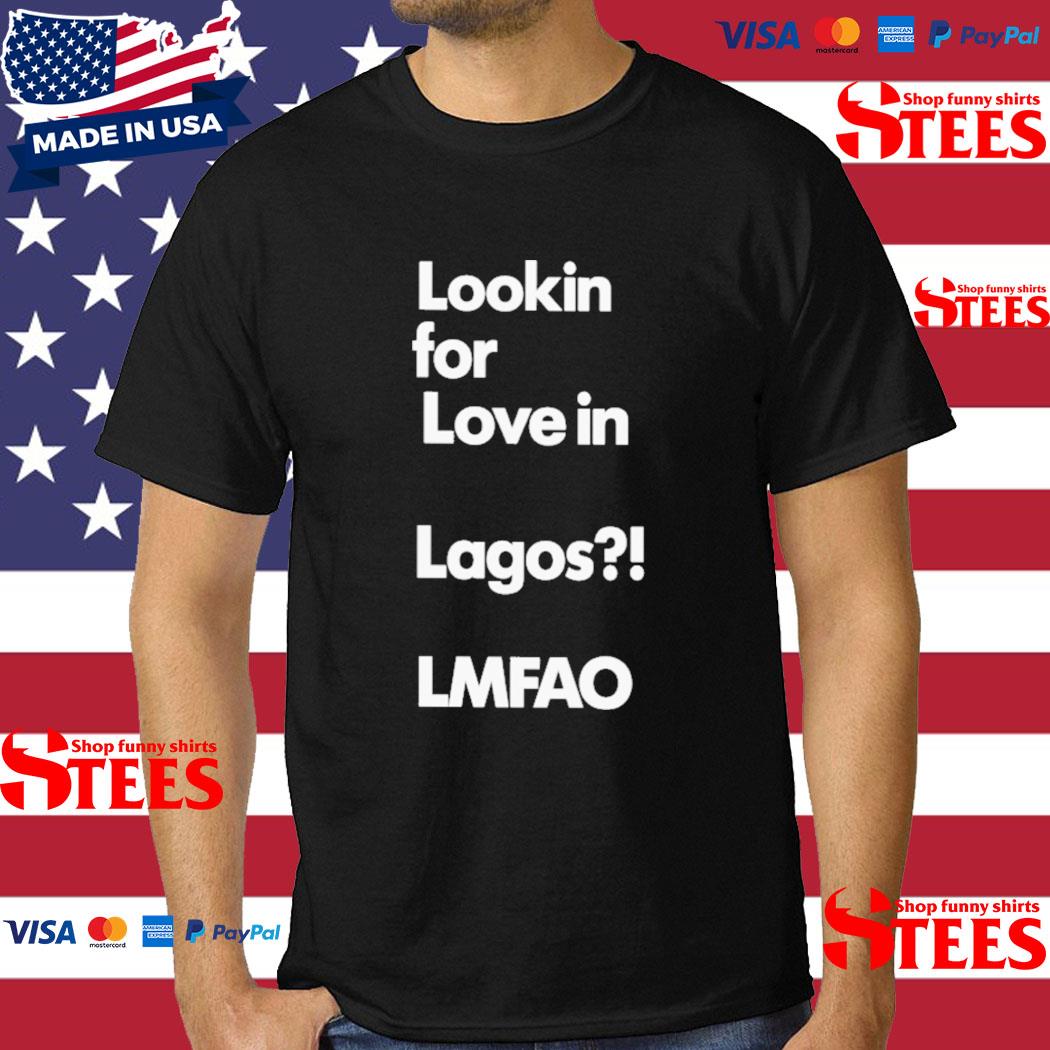Official Lookin for love in lagos LMFAO T-shirt