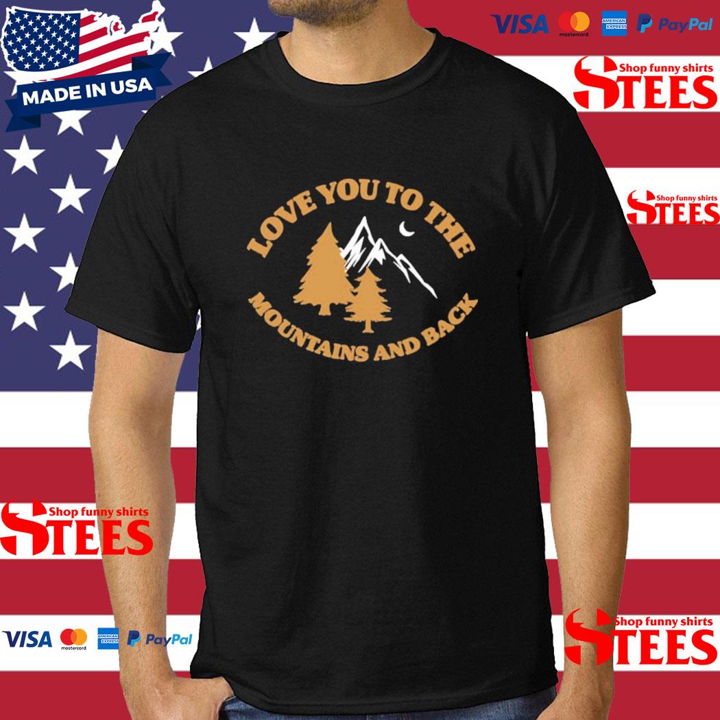 Official love You To The Mountains And Back T-shirt
