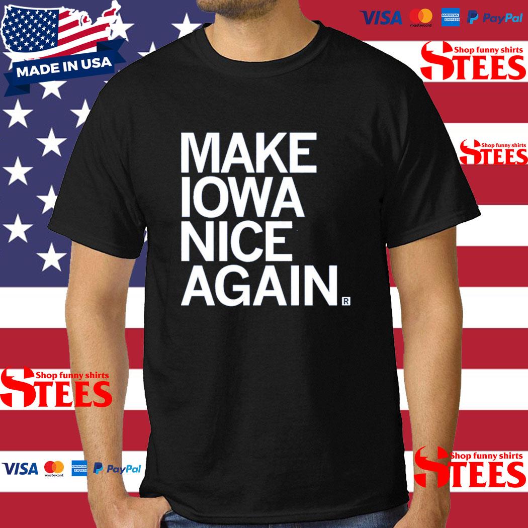 Official make Iowa Nice Again Shirt