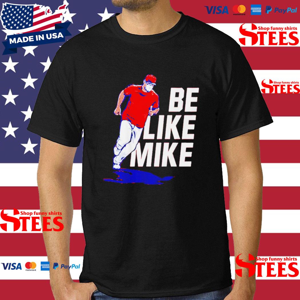 Official Mike Trout Be Like Mike T-shirt