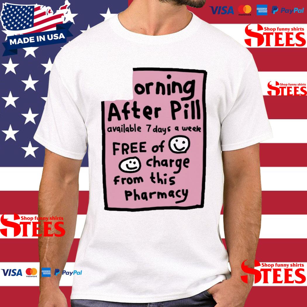 Official morning After Pill Available 7 Days A Week Free Of Charge From This Pharmacy Shirt