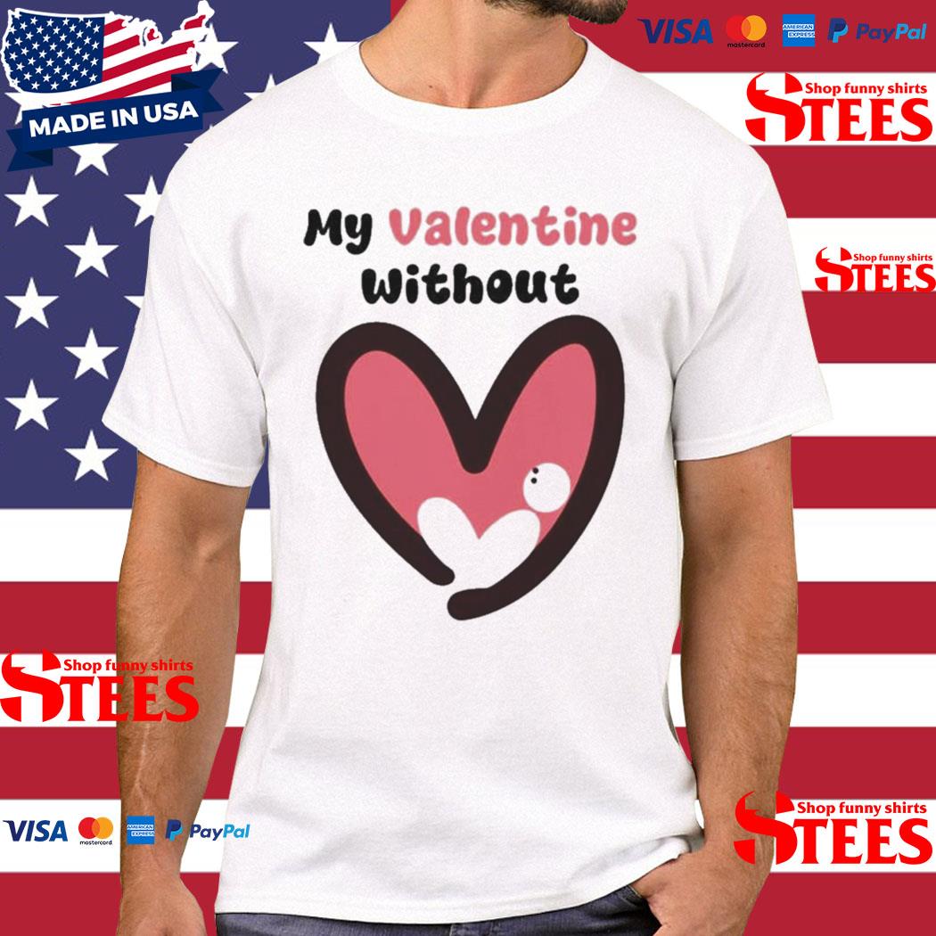 Official My Valentine Without Single Heart Shirt