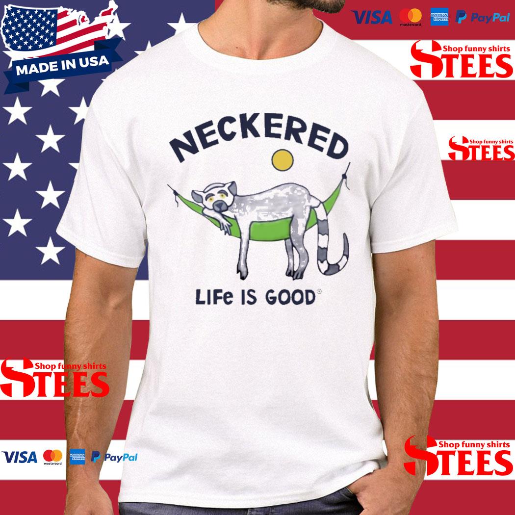 Official neckered Life Is Good Shirt