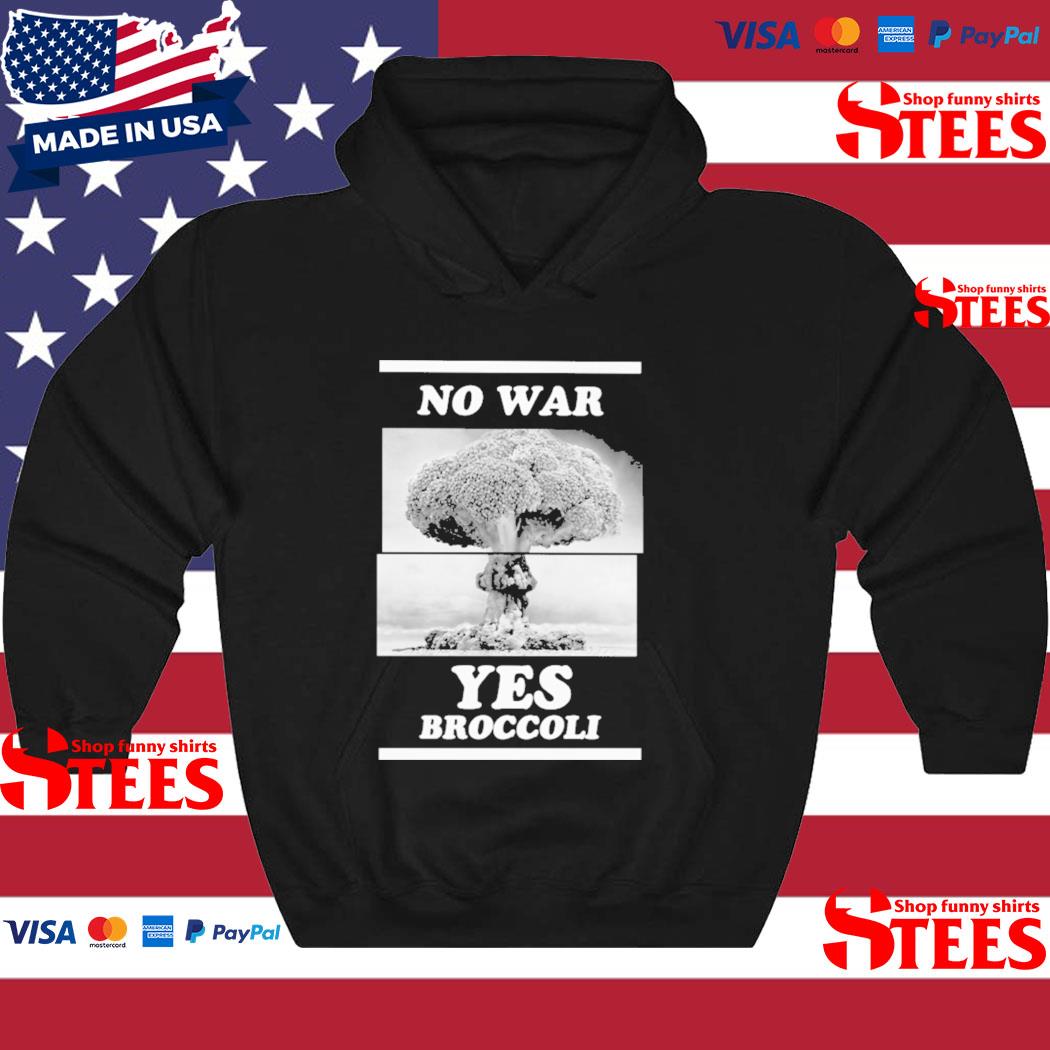Official no War Yes Broccoli T-Shirt hoodie
