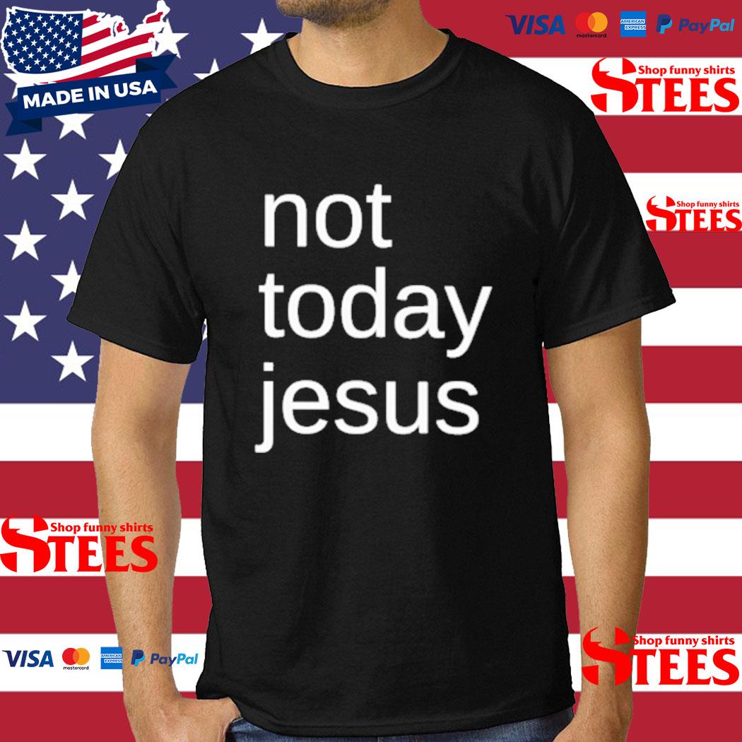 Official not Today Jesus T-shirt
