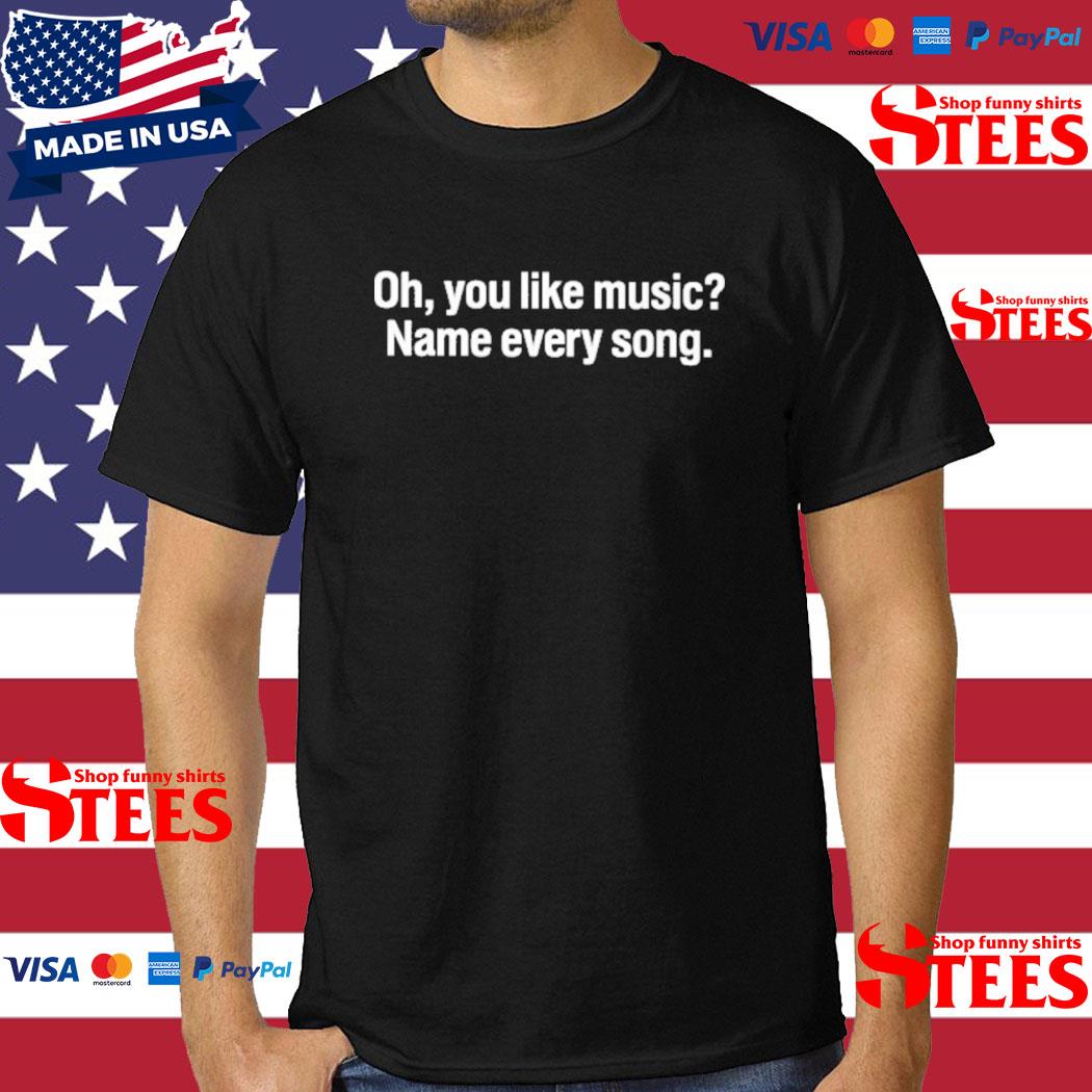 Official oh You Like Music Name Every Song T-Shirt