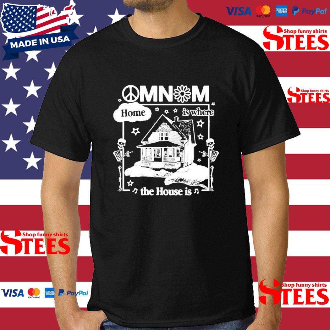 Official Omnom Home Is Where The House Is Shirt