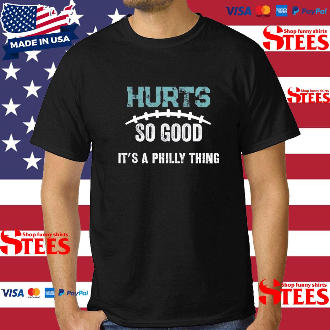 Official Philadelphia Hurts So Good It's A Philly Thing Shirt