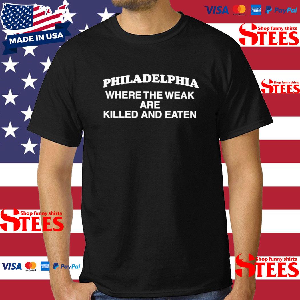 Official Philadelphia Where The Weak Are Killed And Eaten Maroon Shirt
