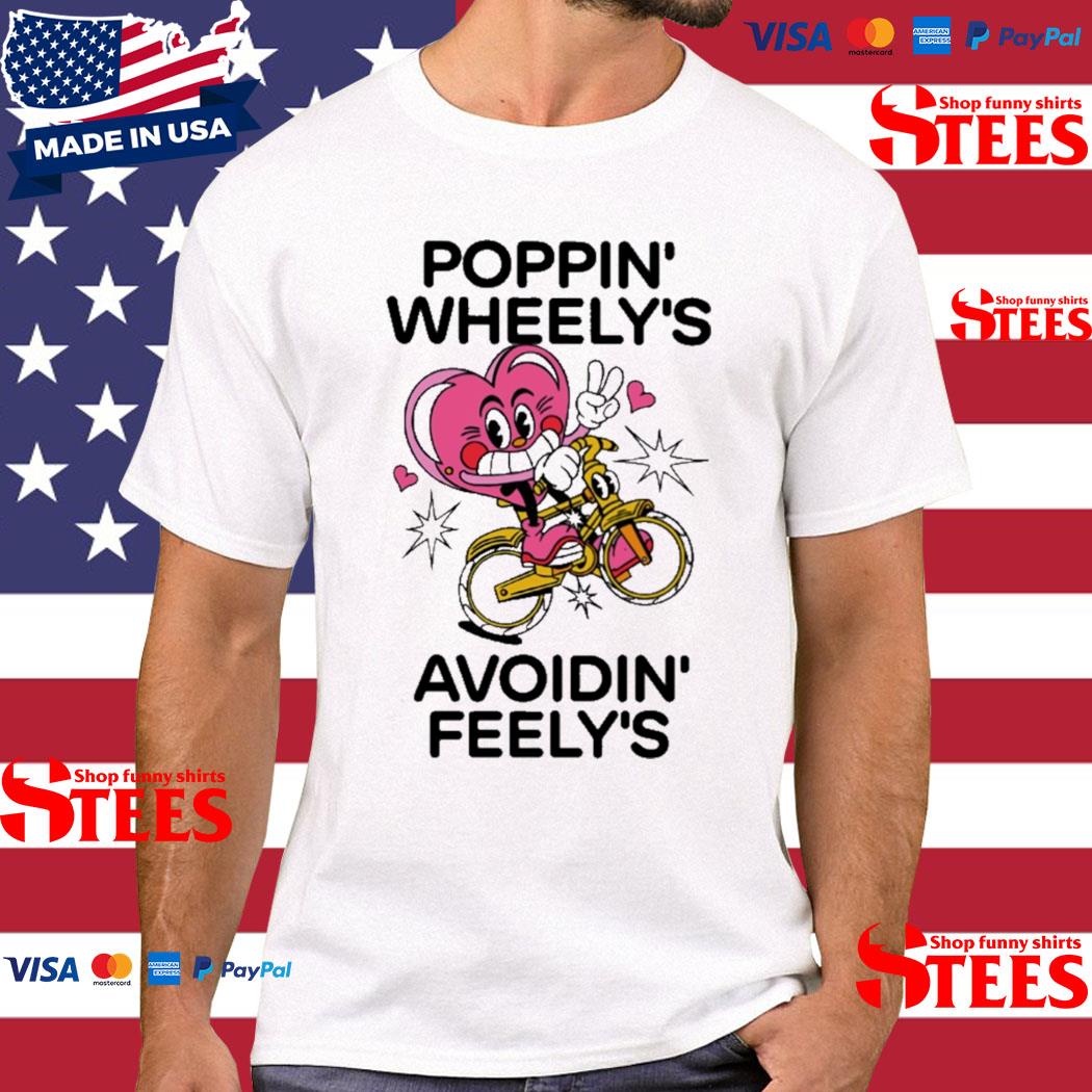 Official Poppin wheely's avoidin feely's T-shirt