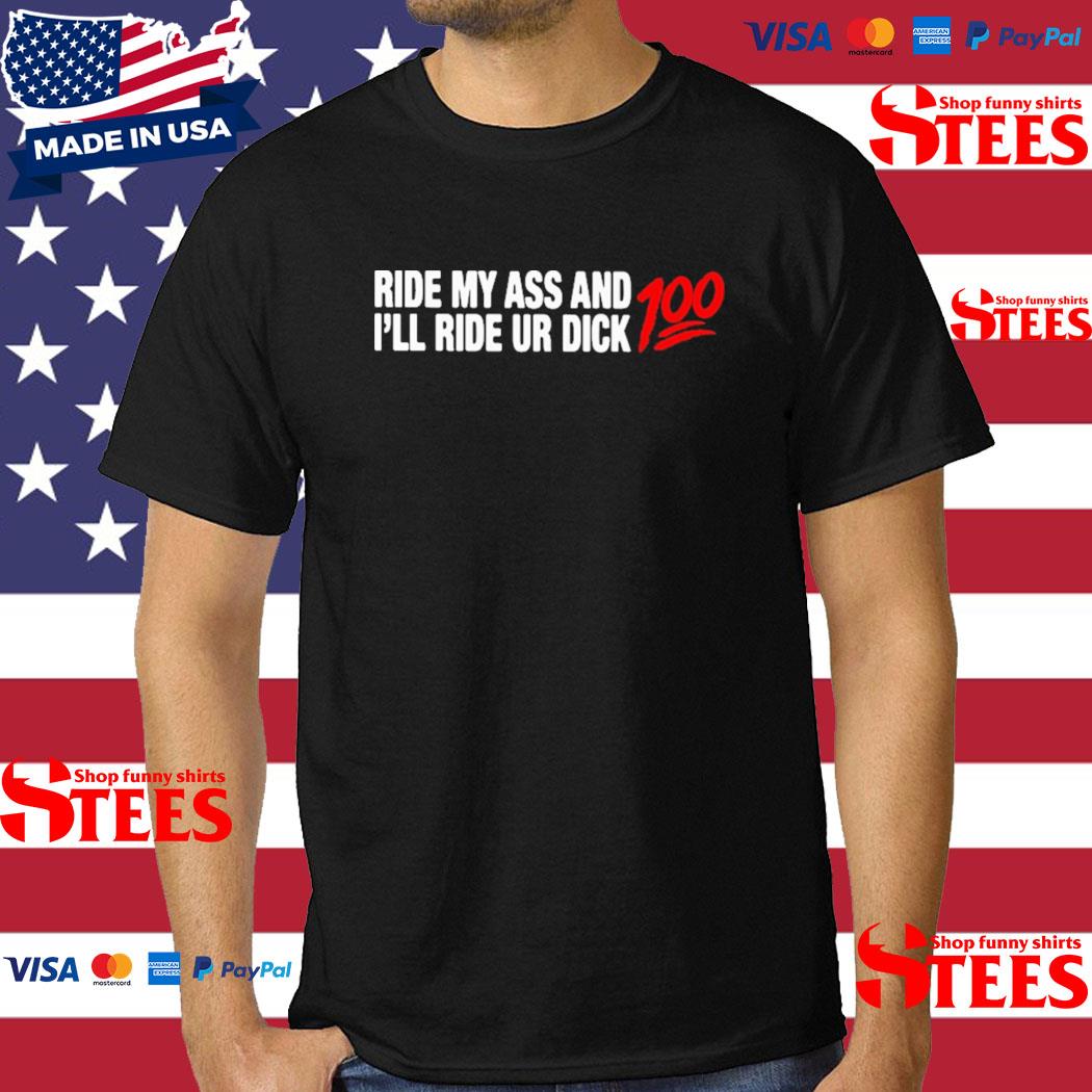Official Ride my ass and I'll ride ur dick 100 T-shirt