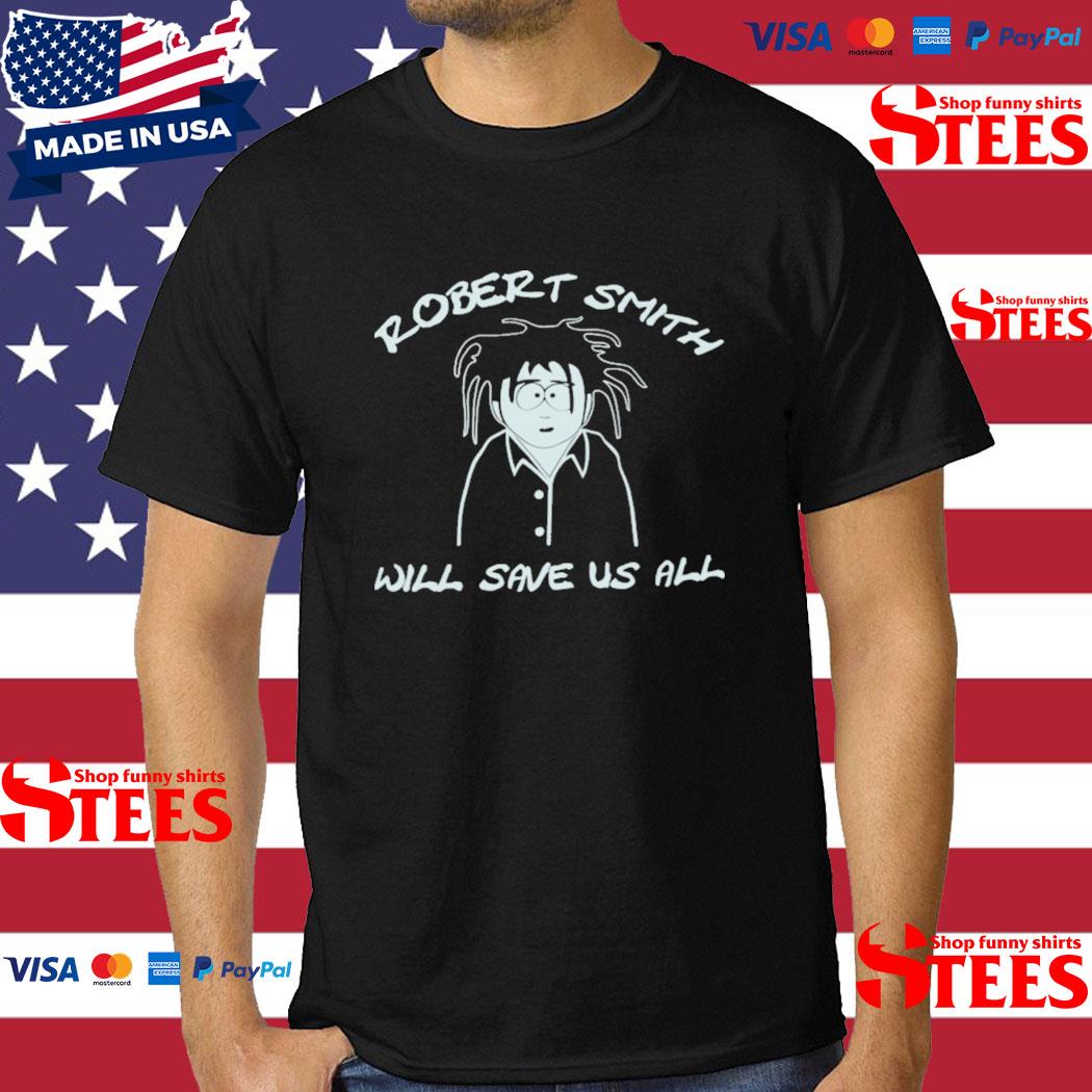 Official robert Smith Will Save Us All T-Shirt