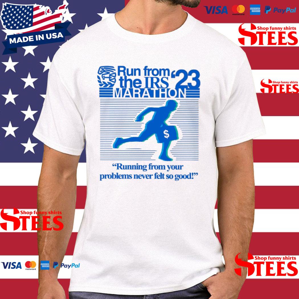 Official Run from the irs marathon 2023 running from your problems never felt so good shirt