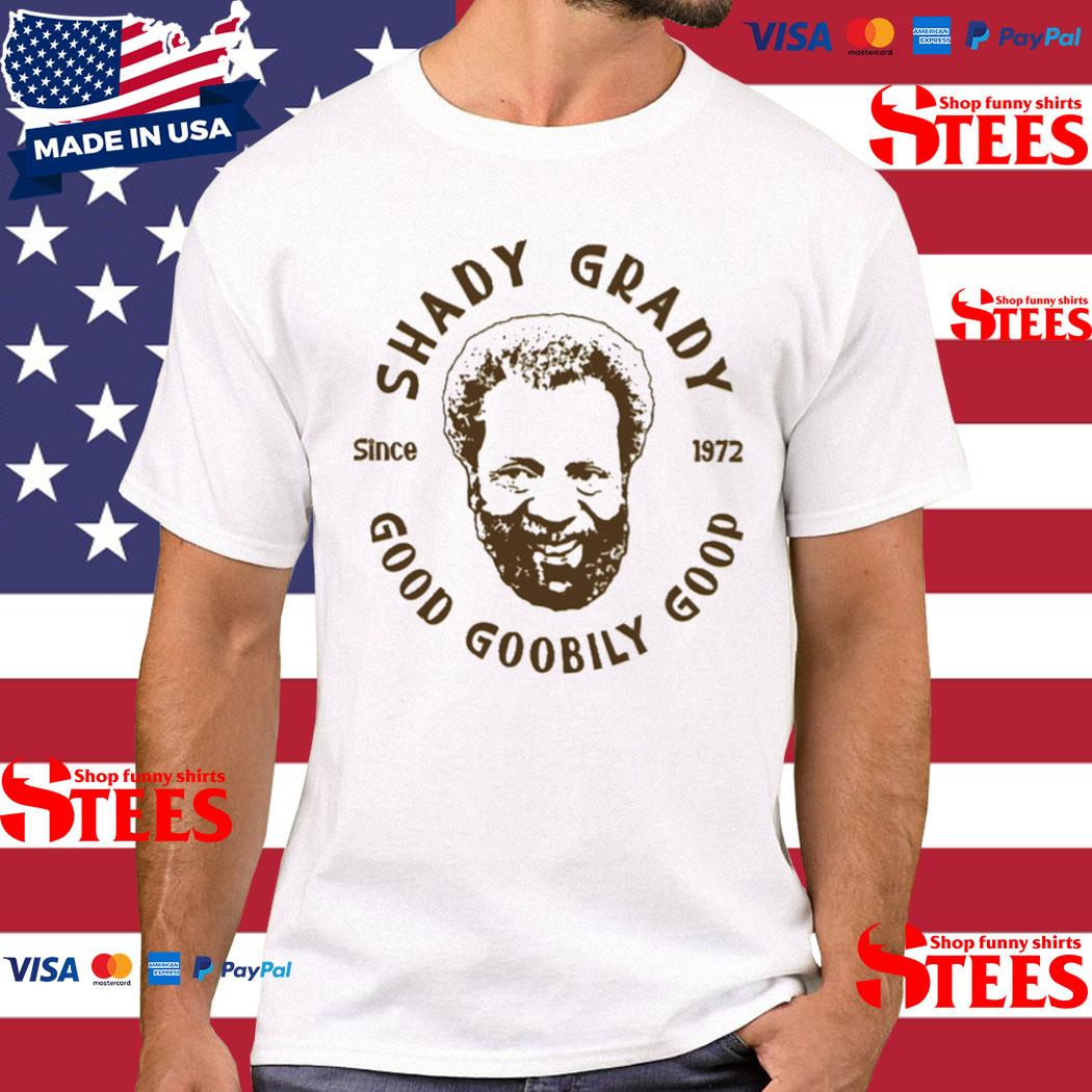 Official Shady Grady Good Goobily Goop Since 1972 Shirt