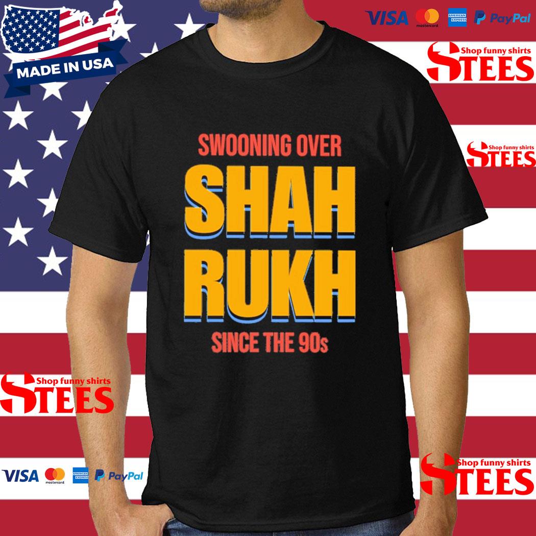 Official Swooning Over Shah Rukh Since The 90s Shirt