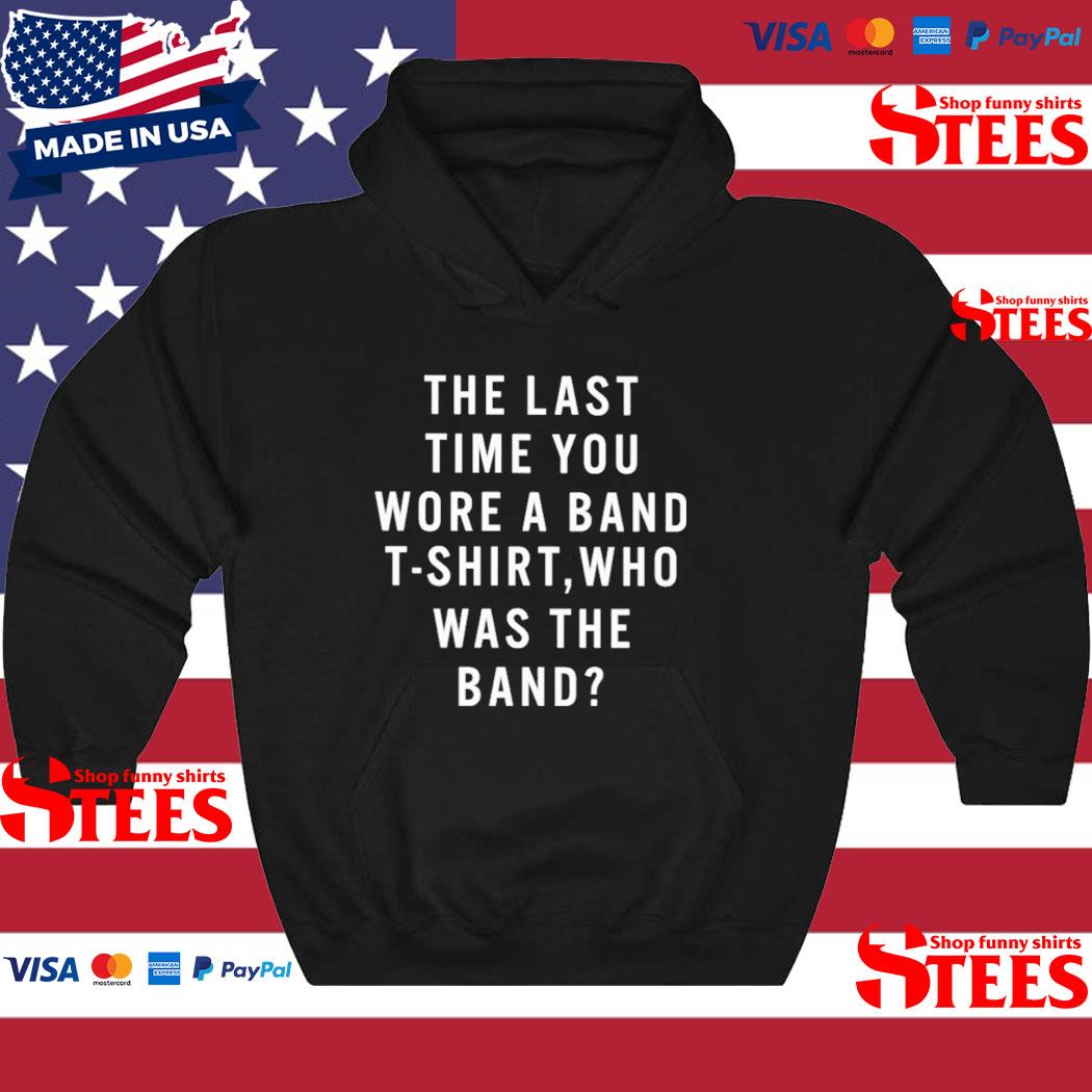 Official The last time you wore a band tshirt who was the band Tshirt