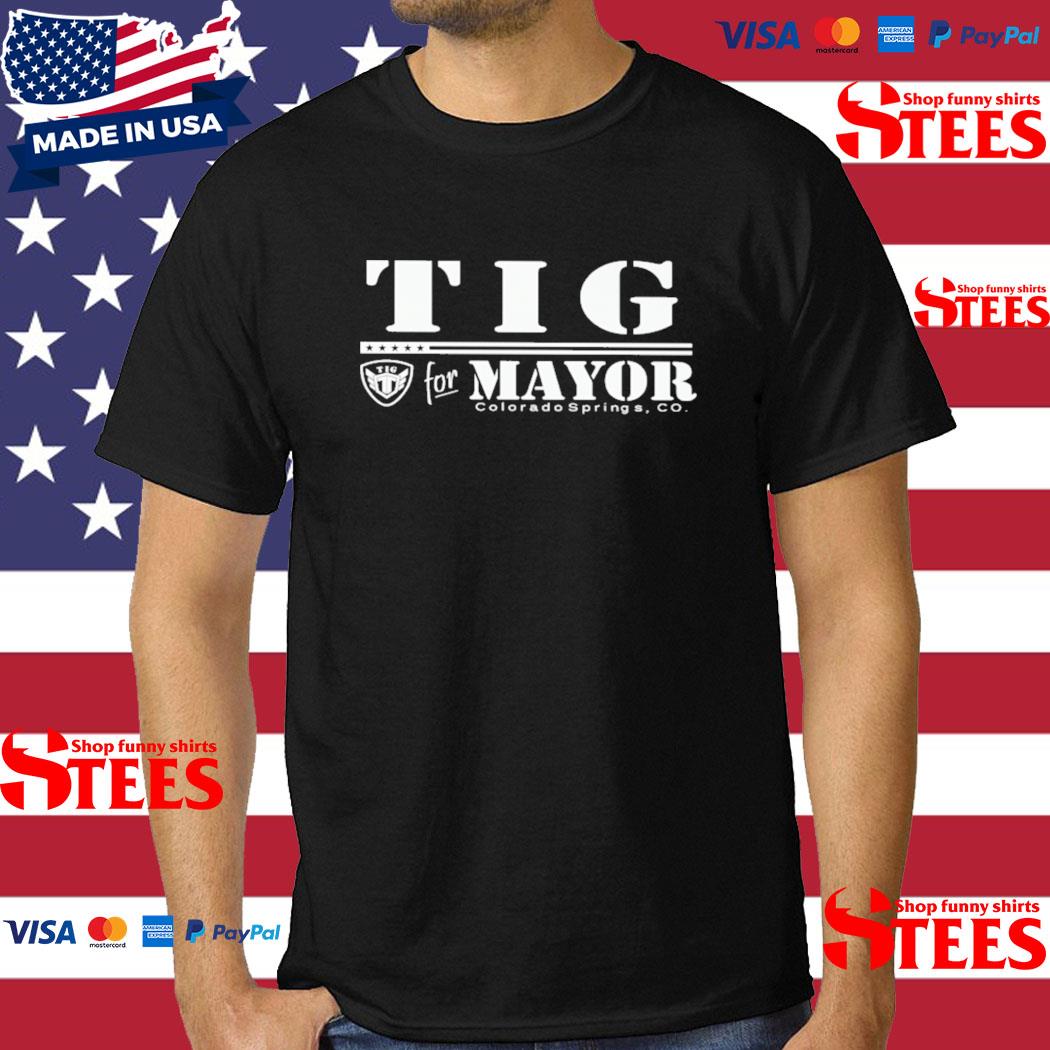Official tig For Mayor Colorado Springs Co Shirt