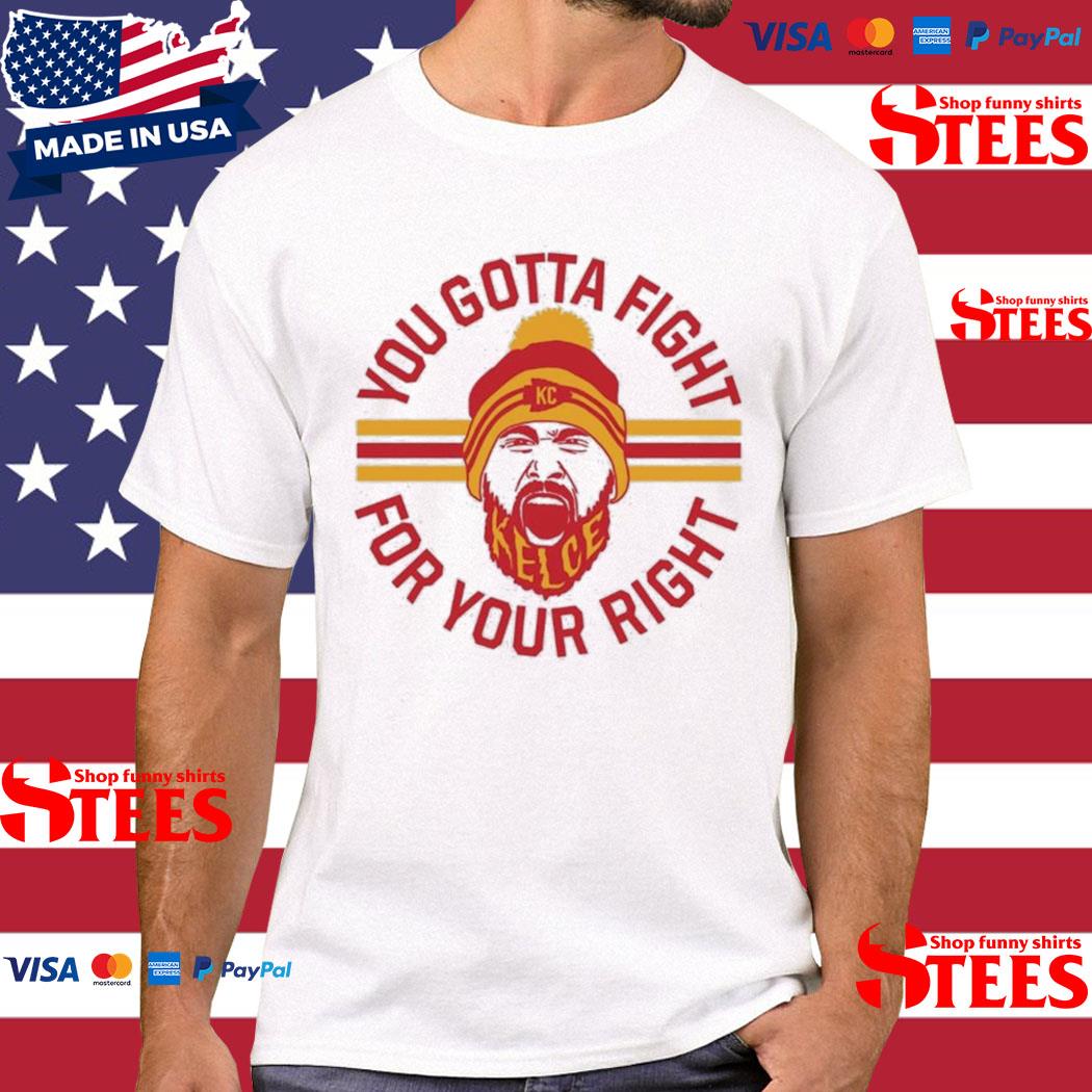 Official Travis Kelce You Gotta Fight For Your Right Shirt