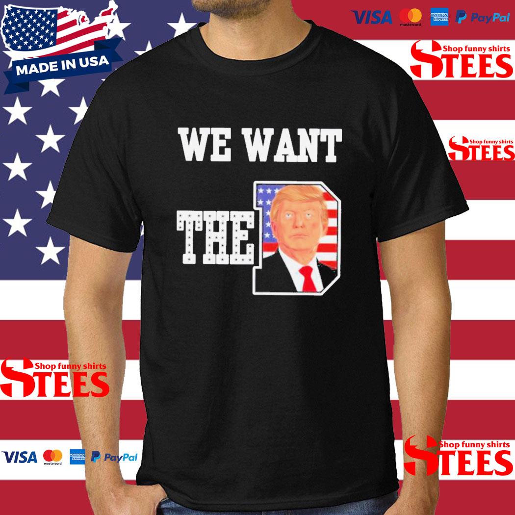Official We Want The D Donald Trump 2023 Shirt