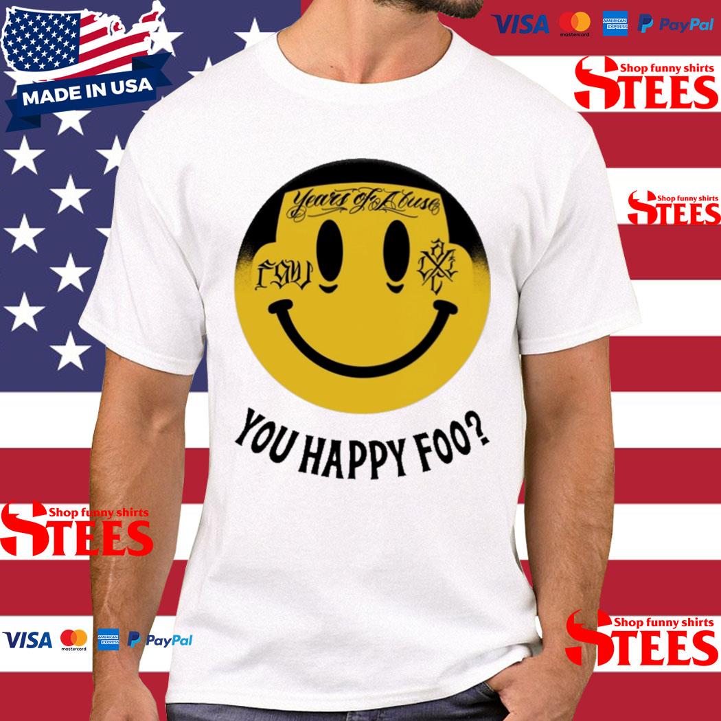 Official Years of abuse you happy foo T-shirt
