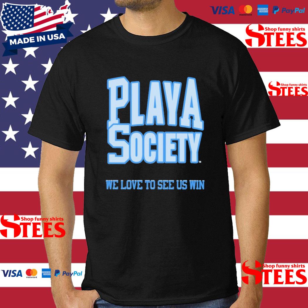 Playa Society We Love To See Us Win Shirt