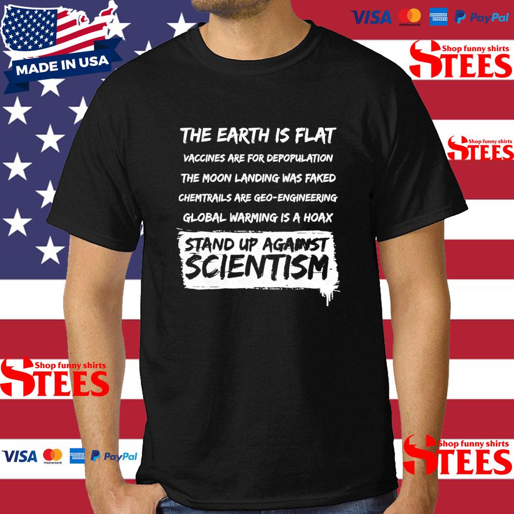The Earth Is Flat Vaccines Are For Depopulation The Moon Landing Was Faked Shirt