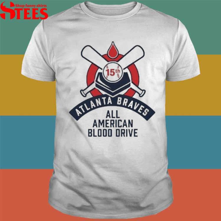 Atlanta Braves 15Th All American Blood Drive shirt, hoodie, sweater, long  sleeve and tank top