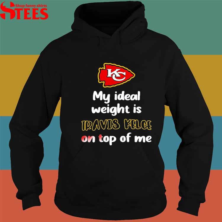 Kansas City Chiefs My Ideal Weight Is Travis Kelce On Top Of Me Shirt -  Shibtee Clothing