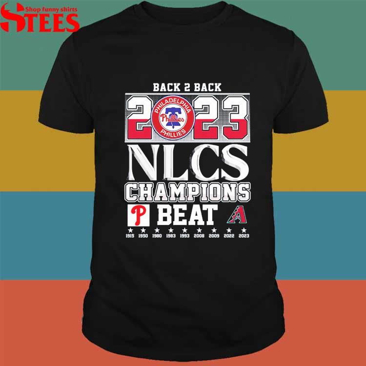Back 2 Back 2023 NLCS Champions Philadelphia Phillies Beat Arizona  Diamondbacks T-Shirt - ShirtsOwl Office