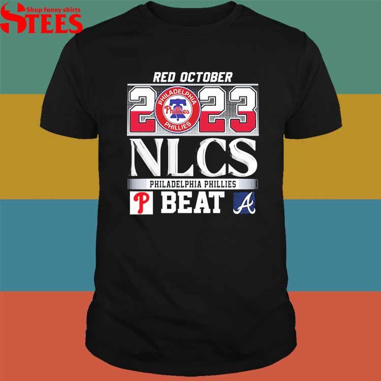 Red October 2023 Nlcs Philadelphia Phillies Beat Atlanta Braves T-Shirt,  hoodie, longsleeve, sweatshirt, v-neck tee