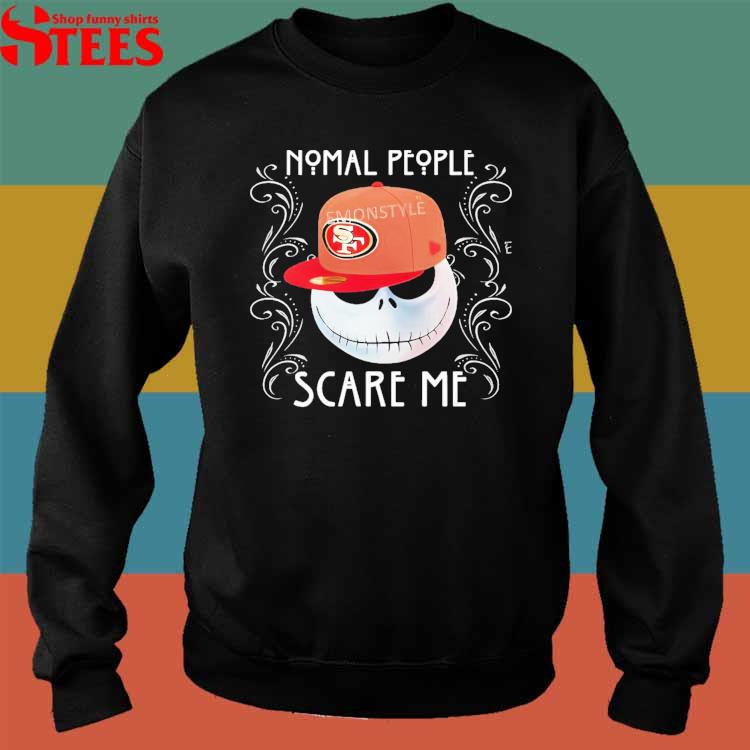 Official san Francisco 49ers Jack Skellington Normal People Scare Me Shirt,  hoodie, sweater, long sleeve and tank top