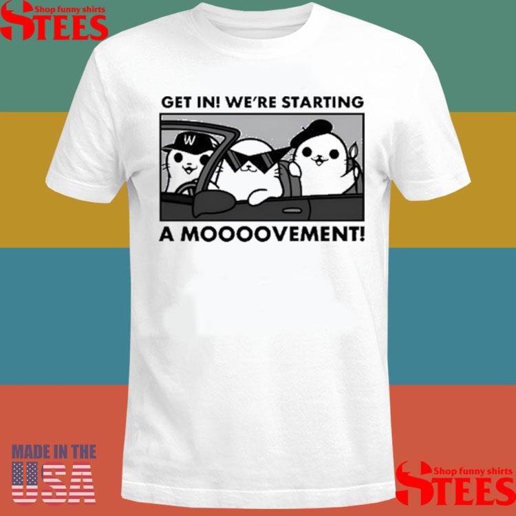 Official Get In We're Starting A Movement Shirt