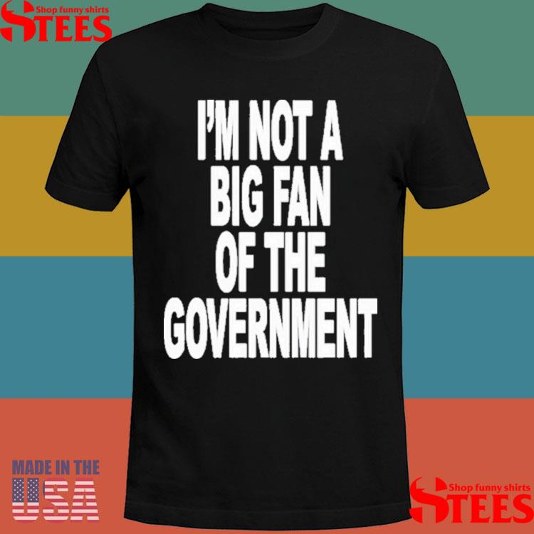 Official Revive I'm Not A Big Fan Of The Government Shirt