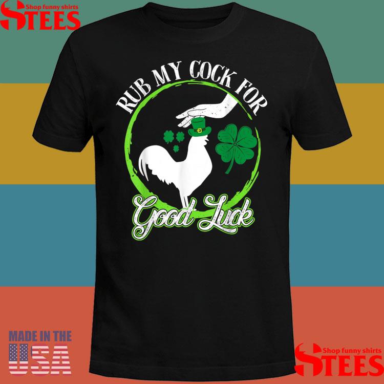 Official Rub My Cock For Good Luck St Patrick's Day Irish Shamrock T-Shirt Official Rub My Cock For Good Luck St Patrick's Day Irish Shamrock T-Shirt