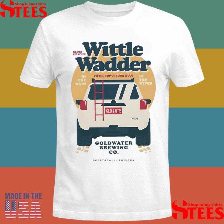 Official Wittle Wadder Gold Water Brewing Co Shirt