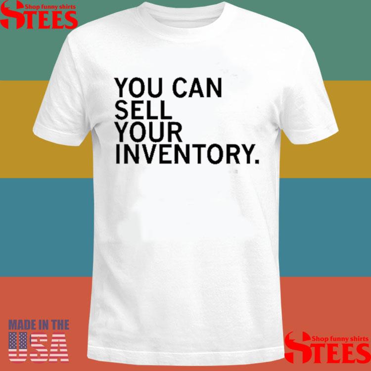 Official You Can Sell Inventory Shirt Official You Can Sell Inventory Shirt
