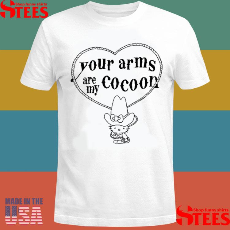 Official Your Arms Are My Cocoon Shirt Official Your Arms Are My Cocoon Shirt
