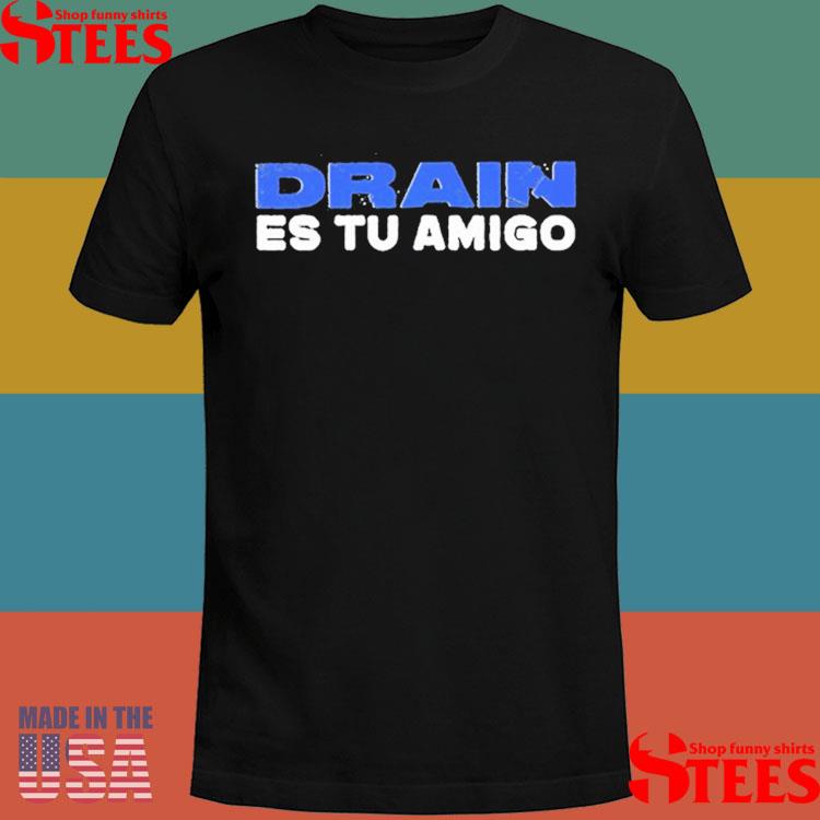 Official Drain Es Tu Amigo 2024 Mexico Shirt