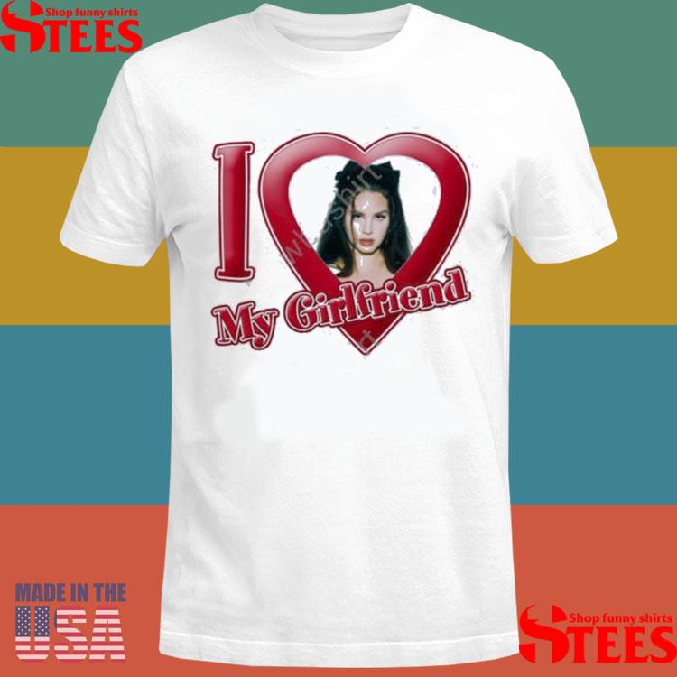 Official I Love My Girlfriend Lana Del Rey Shirt