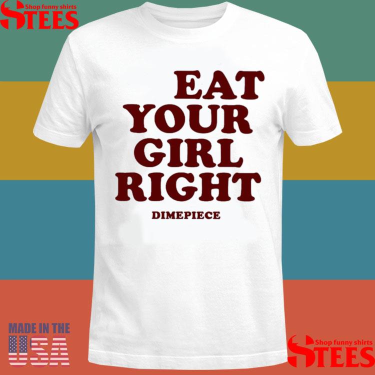 Official Treat Your Girl Right Dimepiece Shirt