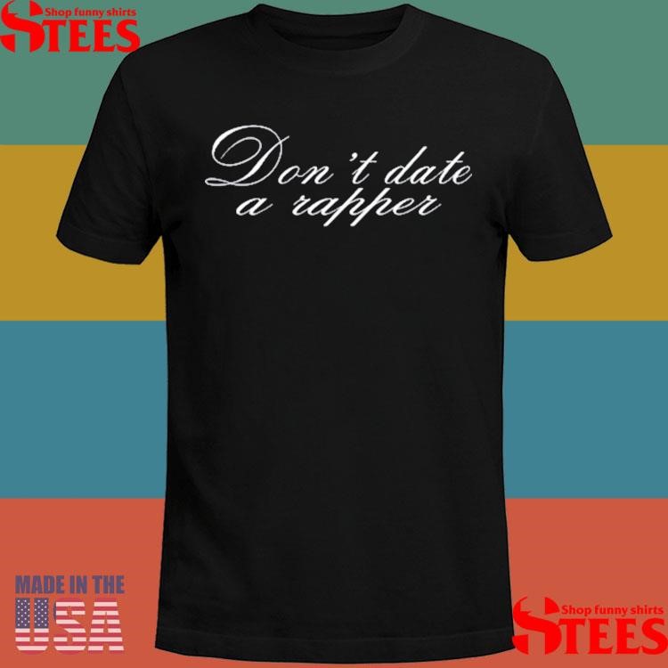 Official Don't Date A Rapper Shirts, hoodie, tank top, sweater and long ...