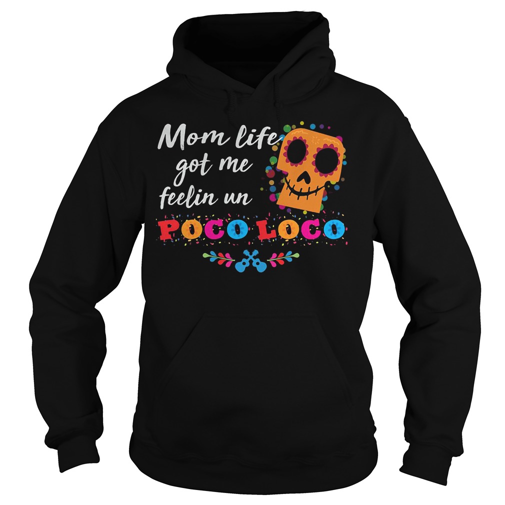 Mom life got me feelin un Poco Loco Hoodie