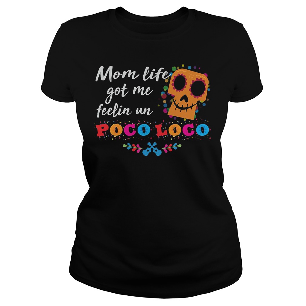Mom life got me feelin un Poco Loco Ladies t-shirt