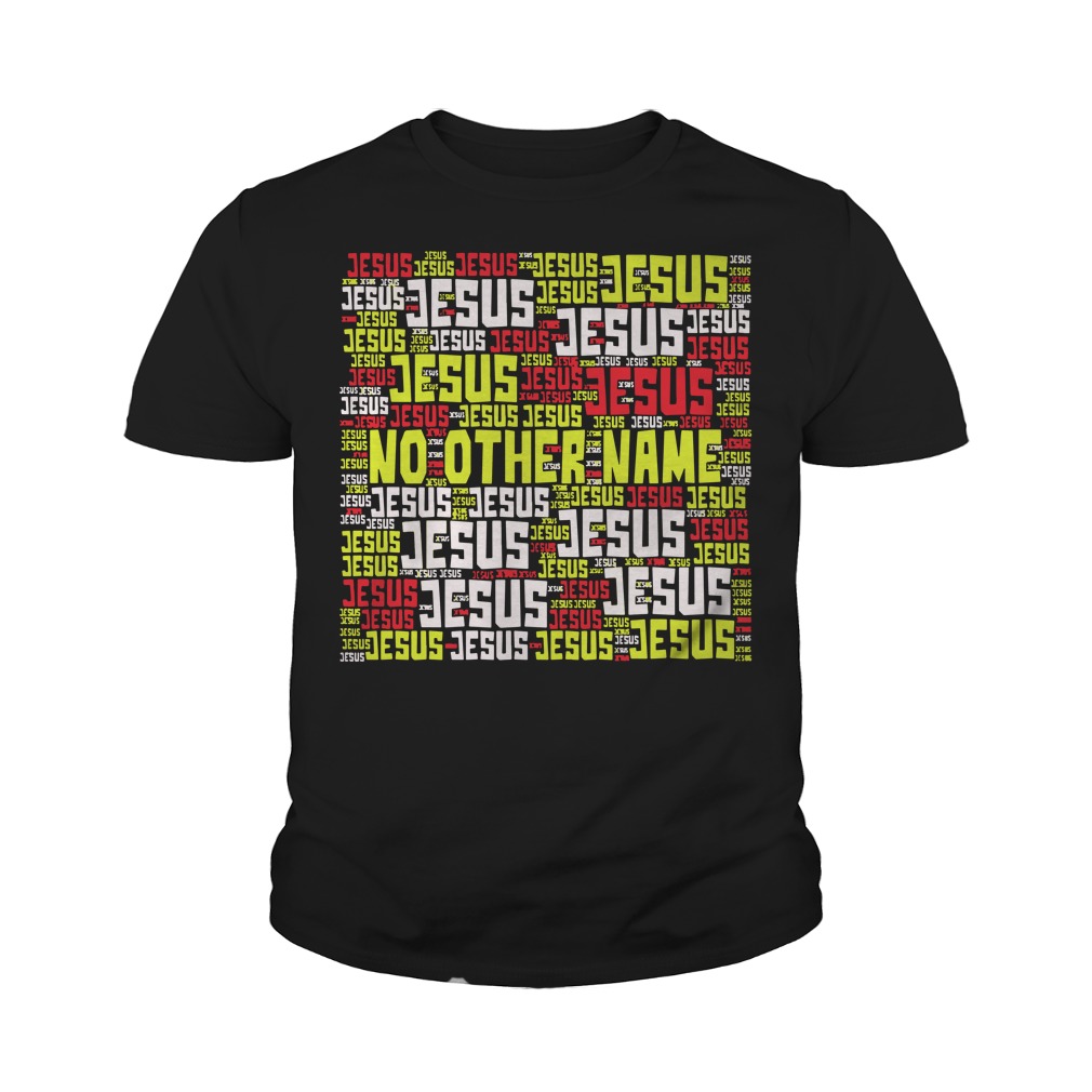 Official Jesus No Other Name Bible Verse Shirt Hoodie And Sweater