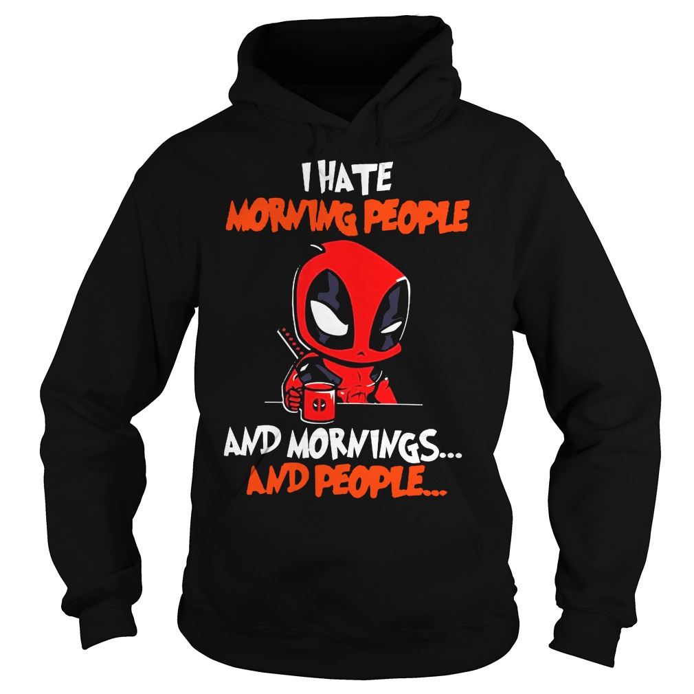 Deadpool I hate morning people and mornings and people Hoodie