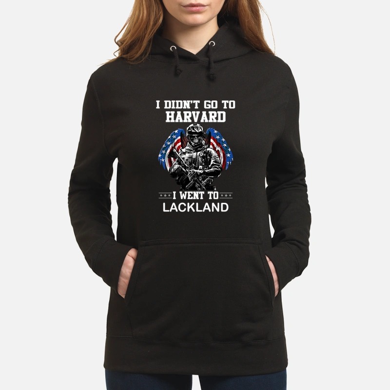 I didn't go to Harvard I went to LackLand Hoodie
