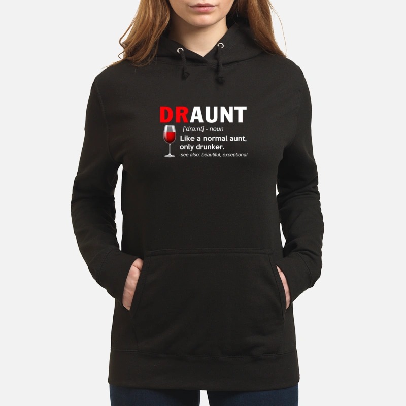 Draunt definition: Like a normal aunt only drunker see also beautiful exceptional HoodieDraunt definition: Like a normal aunt only drunker see also beautiful exceptional Hoodie
