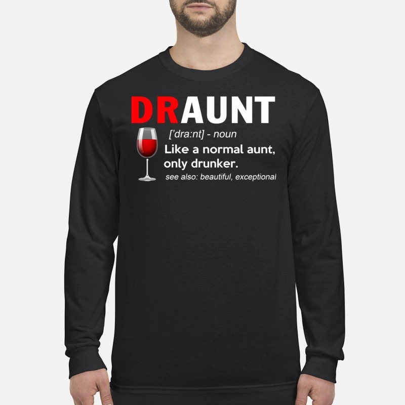 Draunt definition: Like a normal aunt only drunker see also beautiful exceptional Longsleeve